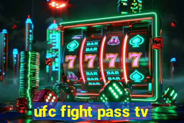 ufc fight pass tv